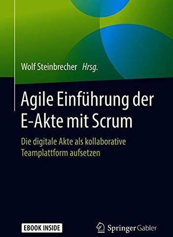 Wolf Steinbrecher - Agile Einführung der E-Akte mit Scrum: Die digitale Akte als kollaborative Teamplattform aufsetzen - Preis vom 09.10.2026 07:28:09 h
