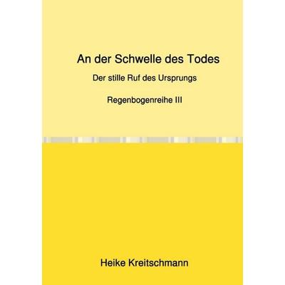 Regenbogenreihe / An der Schwelle des Todes, Taschenbuch von Heike Kreitschmann, Epubli, 978-3-565-12980-5