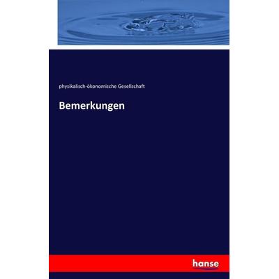 Bemerkungen, Taschenbuch von Physikalisch-ökonomische Gesellschaft, Hansebooks, 978-3-7428-2476-9