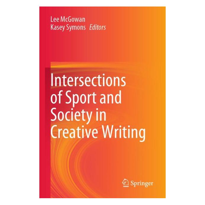 Springer Intersections of Sport and Society in Creative Writing (Englisch, Softcover, Kasey Symons, Lee McGowan) (57167655)
