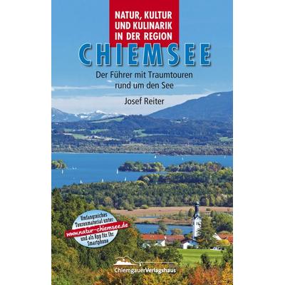 Natur, Kultur und Kulinarik in der Region Chiemsee, Taschenbuch von Wolfgang Dietzen, Chiemgauer Verlagshaus, 978-3-9813620-0-8
