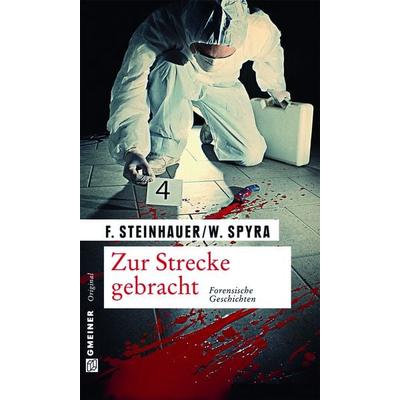 Zur Strecke gebracht, Taschenbuch von Franziska Steinhauer,Wolfgang Spyra, Gmeiner-Verlag, 978-3-8392-1327-8