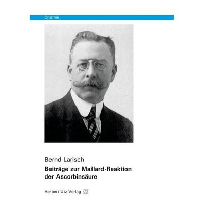 Beiträge zur Maillard-Reaktion der Ascorbinsäure, Taschenbuch von Bernd Larisch, Utz, Herbert, 978-3-8316-8077-1