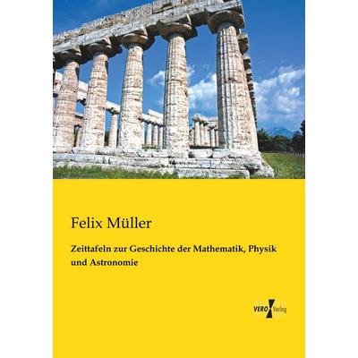 Zeittafeln zur Geschichte der Mathematik, Physik und Astronomie, Taschenbuch von Felix Müller, BoD - Books on Demand, 978-3-95610-877-8
