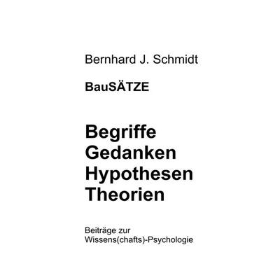 BauSÄTZE: Begriffe - Gedanken - Hypothesen - Theorien, Taschenbuch von Bernhard J. Schmidt, BoD – Books on Demand, 978-3-7528-9207-9