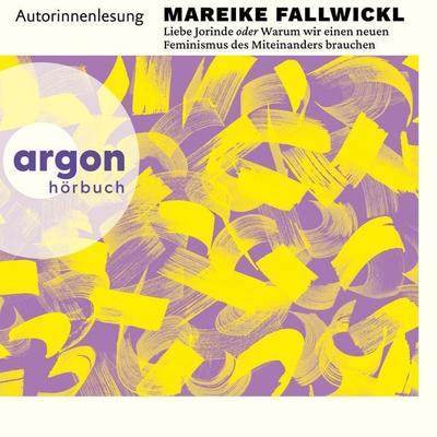 Liebe Jorinde oder Warum wir einen neuen Feminismus des Miteinanders brauchen - Mareike Fallwickl, Audio, 9783732476787