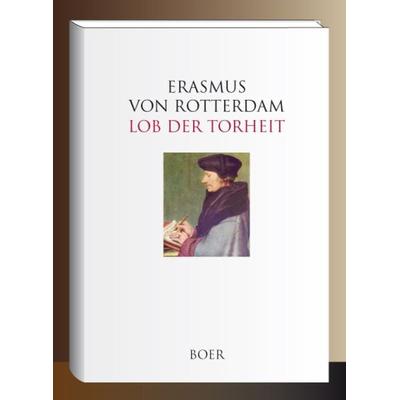 Lob der Torheit, Gebundene Ausgabe von Erasmus Erasmus Rotterdam, Boer Verlag, 978-3-947618-75-0