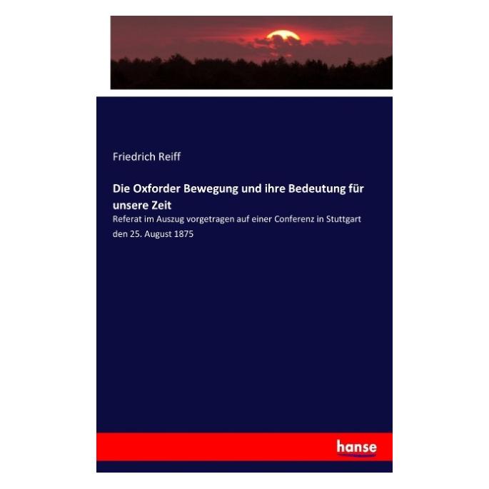 Hansebooks Die Oxforder Bewegung und ihre Bedeutung für unsere Zeit (Deutsch, Friedrich Reiff) (55903617)