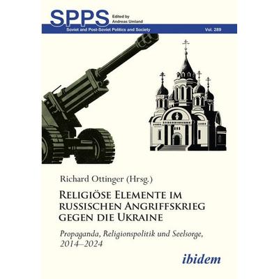 Religiöse Elemente im russischen Angriffskrieg gegen die Ukraine, Taschenbuch von Richard Ottinger, Ibidem, 978-3-8382-1980-6