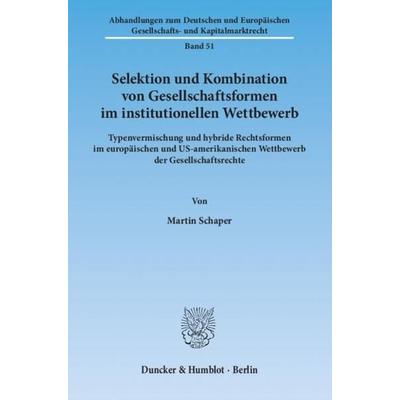 Selektion und Kombination von Gesellschaftsformen im institutionellen Wettbewerb., Taschenbuch von Martin Schaper, Duncker & Humblot,