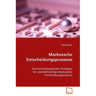 Rehm Marcel: Markovsche Entscheidungsprozesse, Taschenbuch von Marcel Rehm, VDM, 978-3-639-02998-7