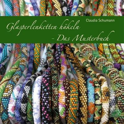 Glasperlenketten häkeln - Das Musterbuch, Taschenbuch von Claudia Schumann, Schumann, Claudia, 978-3-9809698-6-4