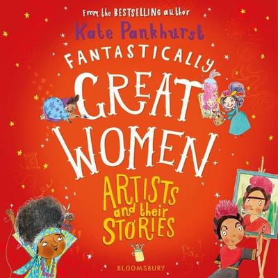 Fantastically Great Women Artists and Their Stories - Kate Pankhurst, Audio, 9781526621276