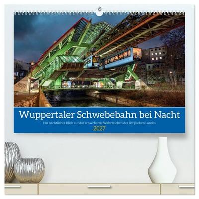 Wuppertaler Schwebebahn bei Nacht (hochwertiger Premium Wandkalender 2027 DIN A2 quer), Kunstdruck in Hochglanz