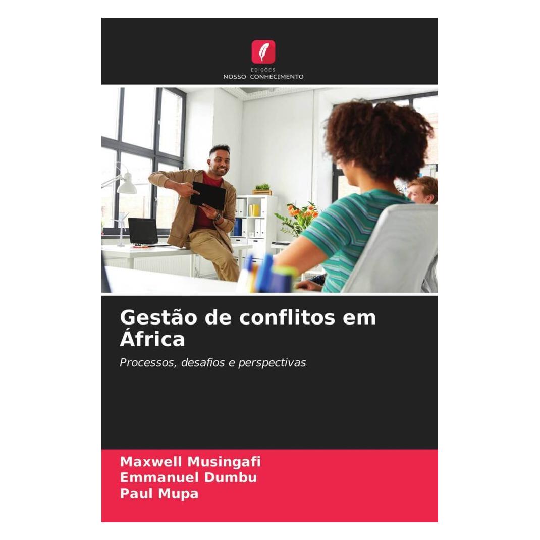 Edicoes Nosso Conhecimento Gestão de conflitos em África (Softcover, Emmanuel Dumbu, Maxwell Musingafi, Paul Mupa) (51469603)