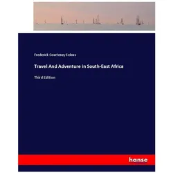 Travel And Adventure in South-East Africa, Ratgeber von Frederick Courteney Selous