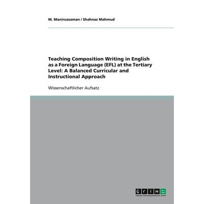 Teaching Composition Writing in English as a Foreign Language (EFL) at the Tertiary Level: A Balanced Curricular and Instructional Approach,