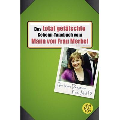 Das total gefälschte Geheim-Tagebuch vom Mann von Frau Merkel, Taschenbuch von Buchstabentruppe, Fischer Taschenbuch Verlag