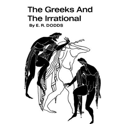 The Greeks and the Irrational, Taschenbuch von E. R. Dodds, Must Have Books, 978-1-77323-918-7