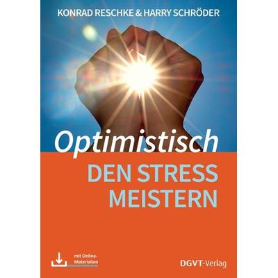 Optimistisch den Stress meistern, Taschenbuch von Konrad Reschke,Harry Schröder, Dgvt-verlag, 978-3-87159-694-0