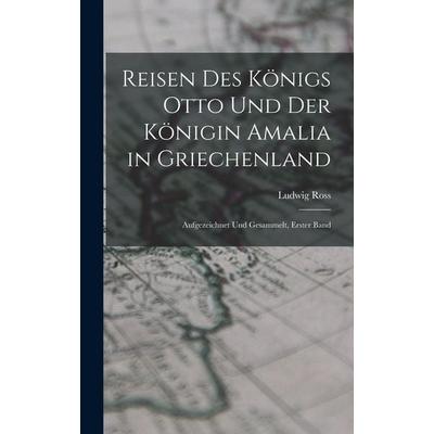 Reisen Des Königs Otto Und Der Königin Amalia in Griechenland, Gebundene Ausgabe von Ludwig Ross, British Library, Historical Print Editions,