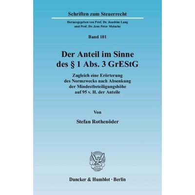 Der Anteil im Sinne des § 1 Abs. 3 GrEStG., Taschenbuch von Stefan Rothenöder, Duncker & Humblot, 978-3-428-12899-0
