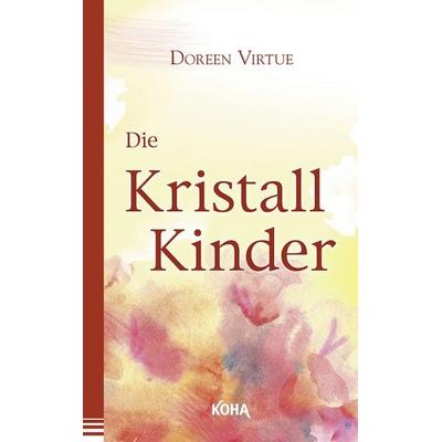 Die Kristall-Kinder, Taschenbuch von Doreen Virtue, KOHA-Verlag, 978-3-86728-052-5