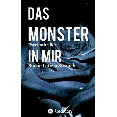 Das Monster in mir - Psychothriller, Taschenbuch von Stacie Letizia Strauch, Tredition, 978-3-347-27306-1