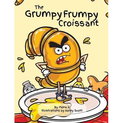 The Grumpy Frumpy Croissant, Gebundene Ausgabe von Mona K., Mona, 978-1-73593-080-0