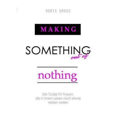 Making Something out of Nothing, Taschenbuch von Doris Gross, BoD – Books on Demand, 978-3-7412-6742-0