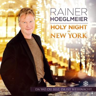 Holy Night in NY-Da wo du bist,da ist Weihnacht - Rainer Hoeglmeier, CD, 9003549532927
