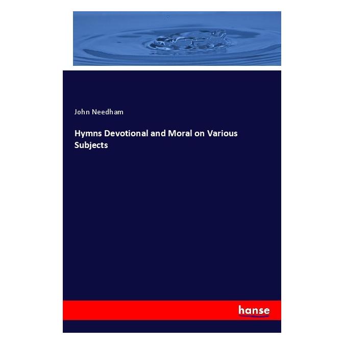 Hansebooks Hymns Devotional and Moral on Various Subjects (Englisch, Softcover, John Needham) (56057102)