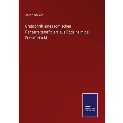Grabschrift eines römischen Panzerreiterofficiers aus Rödelheim bei Frankfurt a.M., Gebundene Ausgabe von Jacob Becker, Outlook, 978-3-375-06185-2