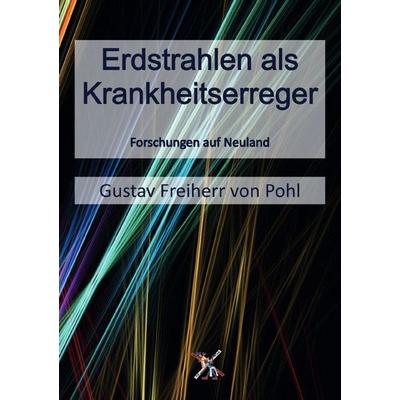Erdstrahlen als Krankheitserreger, Taschenbuch von Gustav Freiherr Pohl, Epubli, 978-3-8197-9964-8