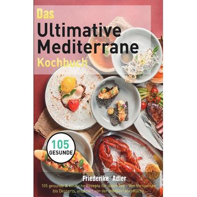 Das Ultimative Mediterrane Kochbuch, Taschenbuch von Friederike Adler, Epubli, 978-3-565-06012-2