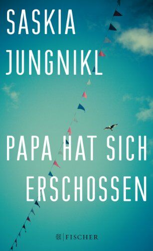 Saskia Jungnikl - Papa hat sich erschossen: (Fischer Paperback) - Preis vom 04.10.2026 03:51:26 h