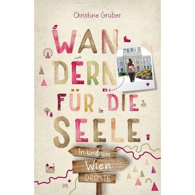 In und um Wien. Wandern für die Seele, Taschenbuch von Christine Gruber, Droste Verlag GmbH, 978-3-7700-2403-2