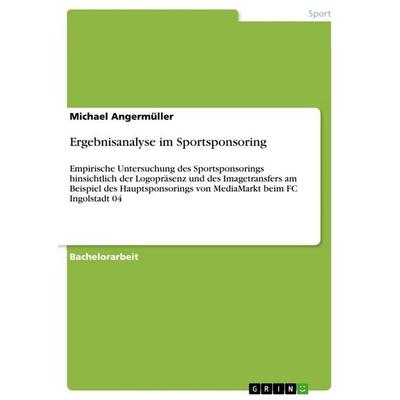 Ergebnisanalyse im Sportsponsoring, Taschenbuch von Michael Angermüller, GRIN, 978-3-389-10504-7
