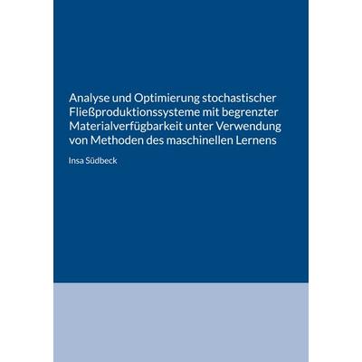 Analyse und Optimierung stochastischer Fließproduktionssysteme mit begrenzter Materialverfügbarkeit unter Verwendung von Methoden des maschinellen