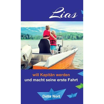 Lias will Kapitän werden, Gebundene Ausgabe von Delia Nort, Tredition, 978-3-7482-5498-0