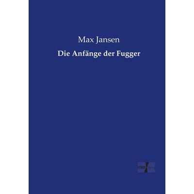 Die Anfänge der Fugger, Taschenbuch von Max Jansen, BoD - Books on Demand, 978-3-95610-763-4
