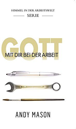 Mason, Andy + Janine - GOTT MIT DIR BEI DER ARBEIT: Himmel in der Arbeitswelt - Serie - Preis vom 09.10.2026 07:28:09 h