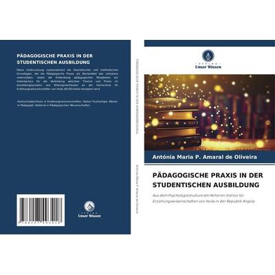 Pädagogische Praxis in der Studentischen Ausbildung, Taschenbuch von Antónia Maria P. Amaral de Oliveira, Verlag Unser Wissen, 978-620-7-49341-8