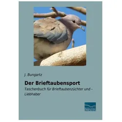 Der Brieftaubensport, Ratgeber von J Bungartz