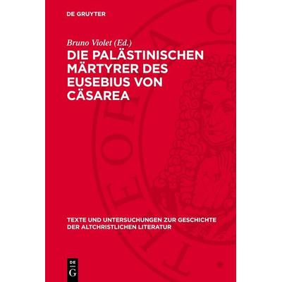 Die palästinischen Märtyrer des Eusebius von Cäsarea, Gebundene Ausgabe von , De Gruyter, 978-3-11-278916-2