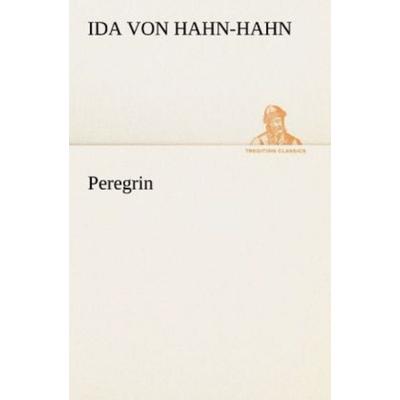 Peregrin, Taschenbuch von Ida Hahn-Hahn, Tredition, 978-3-8424-2130-1