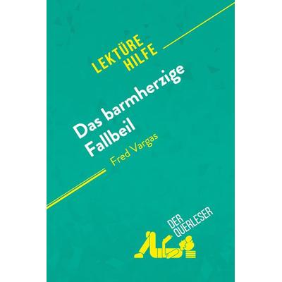 Das barmherzige Fallbeil von Fred Vargas (Lektürehilfe), Taschenbuch von Éléonore Quinaux,Lucile Lhoste, DerQuerleser.de, 978-2-8080-1231-7