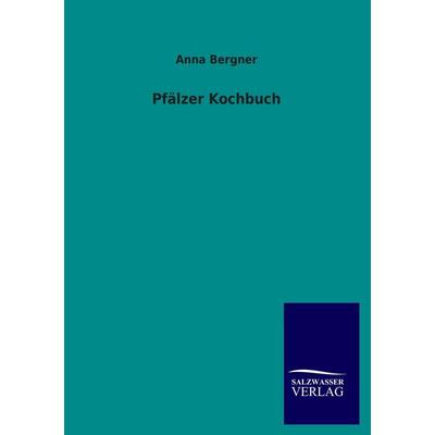 Pfälzer Kochbuch, Taschenbuch von Anna Bergner, Salzwasser, 978-3-8460-3833-8