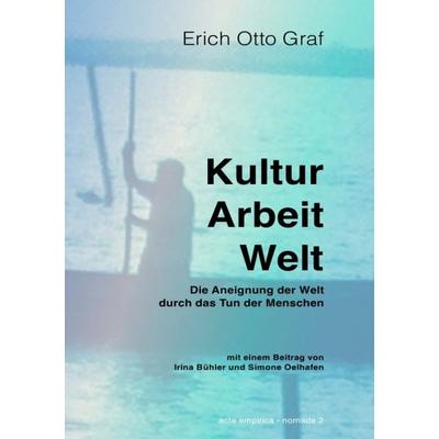 Kultur, Arbeit, Welt, Taschenbuch von Erich Otto Graf, Epubli, 978-3-7375-6291-1