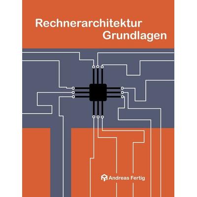 Rechnerarchitektur Grundlagen, Taschenbuch von Andreas Fertig, BoD – Books on Demand, 978-3-8192-7471-8
